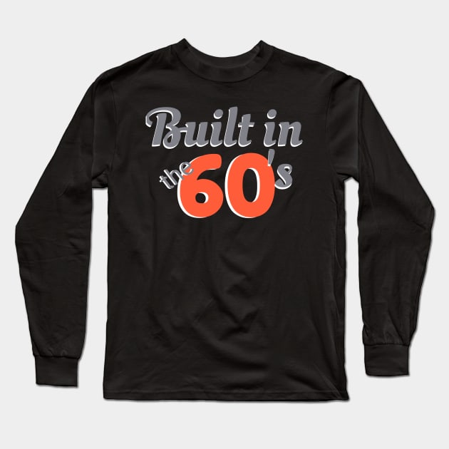 Built in the 60's for those born in the 1960's for Baby Boomers or Gen X Long Sleeve T-Shirt by TeesByJay